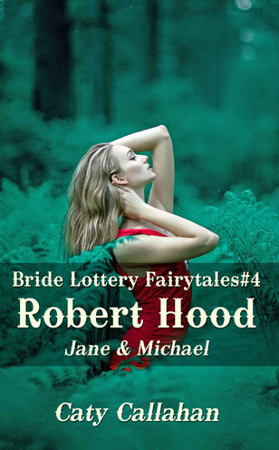 Bride Lottery Fairytales 4 Robert Hood by Caty Callahan, Sweet romances with a fairytale twist