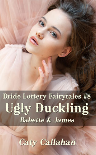 Bride Lottery Fairytales 8 Ugly Duckling by Caty Callahan, Sweet romances with a fairytale twist